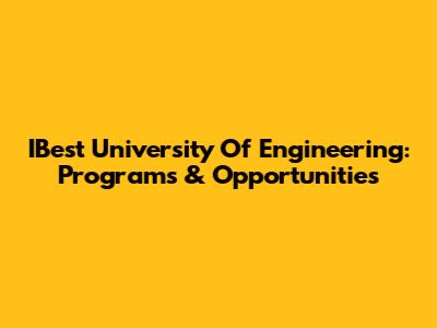 IBest University Of Engineering: Programs & Opportunities