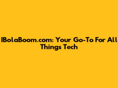 IBolaBoom.com: Your Go-To For All Things Tech
