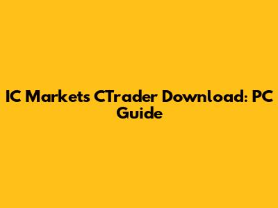 IC Markets CTrader Download: PC Guide