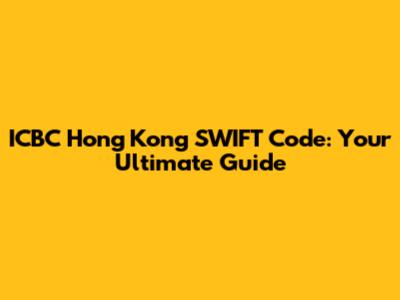 ICBC Hong Kong SWIFT Code: Your Ultimate Guide