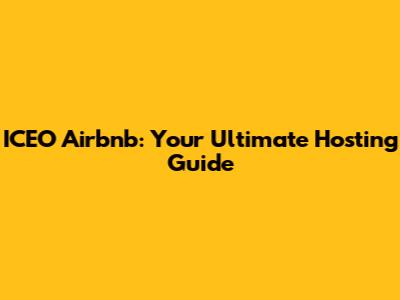 ICEO Airbnb: Your Ultimate Hosting Guide