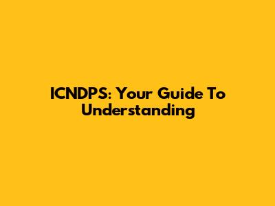 ICNDPS: Your Guide To Understanding