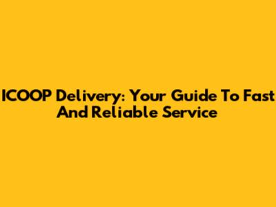 ICOOP Delivery: Your Guide To Fast And Reliable Service