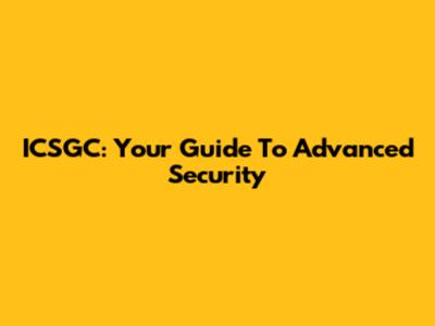 ICSGC: Your Guide To Advanced Security
