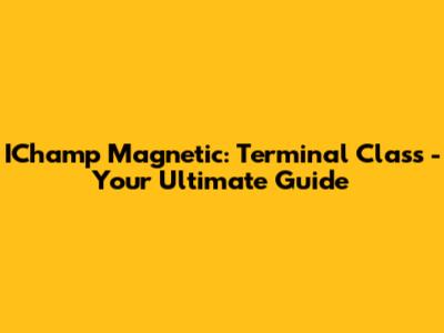IChamp Magnetic: Terminal Class - Your Ultimate Guide