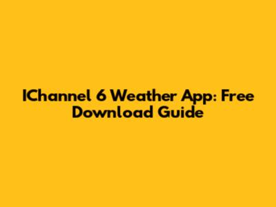 IChannel 6 Weather App: Free Download Guide