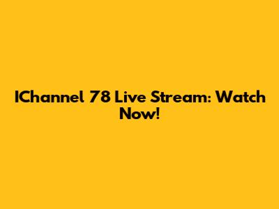 IChannel 78 Live Stream: Watch Now!