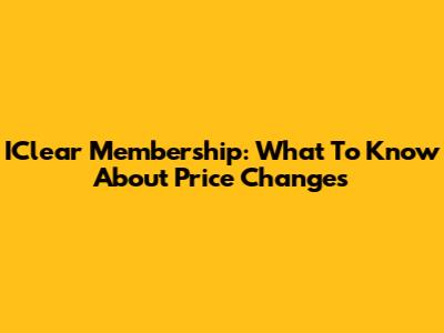 IClear Membership: What To Know About Price Changes