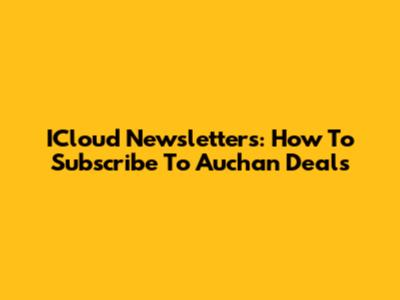 ICloud Newsletters: How To Subscribe To Auchan Deals