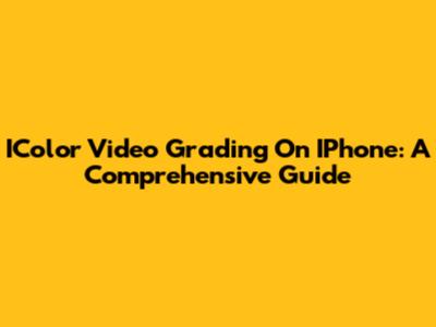 IColor Video Grading On IPhone: A Comprehensive Guide