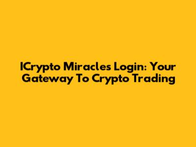 ICrypto Miracles Login: Your Gateway To Crypto Trading