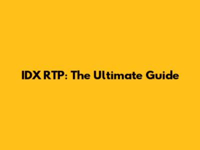 IDX RTP: The Ultimate Guide