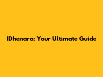 IDhenara: Your Ultimate Guide