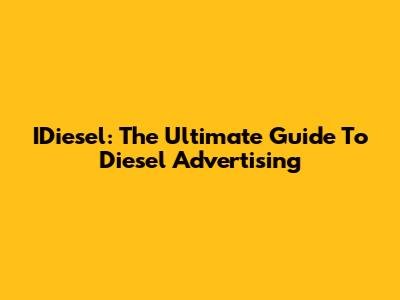IDiesel: The Ultimate Guide To Diesel Advertising