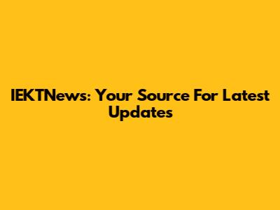 IEKTNews: Your Source For Latest Updates