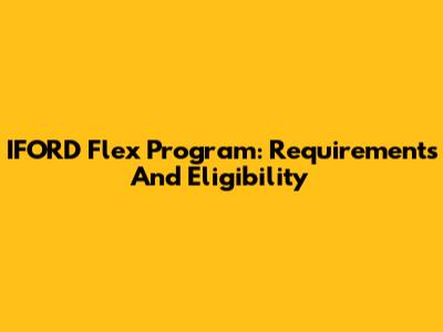 IFORD Flex Program: Requirements And Eligibility