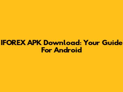 IFOREX APK Download: Your Guide For Android