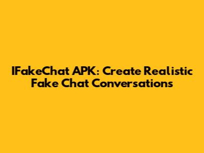 IFakeChat APK: Create Realistic Fake Chat Conversations