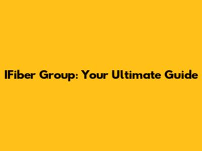 IFiber Group: Your Ultimate Guide