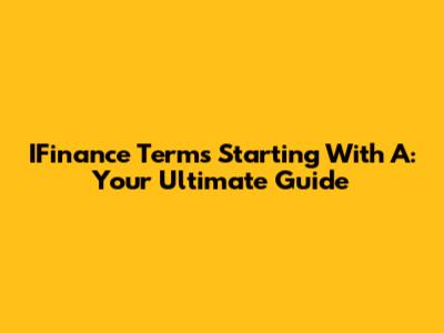 IFinance Terms Starting With A: Your Ultimate Guide