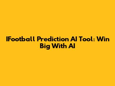 IFootball Prediction AI Tool: Win Big With AI