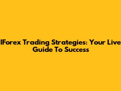 IForex Trading Strategies: Your Live Guide To Success