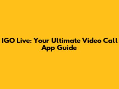 IGO Live: Your Ultimate Video Call App Guide