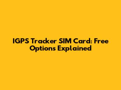 IGPS Tracker SIM Card: Free Options Explained