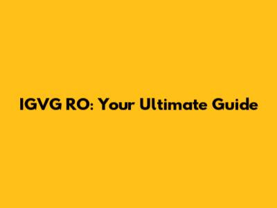 IGVG RO: Your Ultimate Guide
