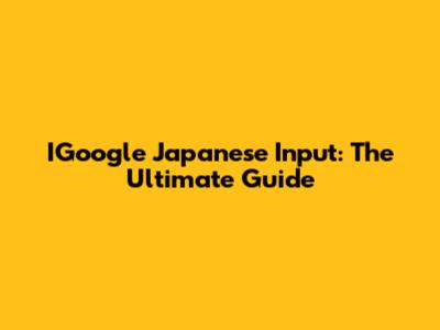 IGoogle Japanese Input: The Ultimate Guide