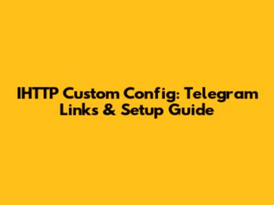 IHTTP Custom Config: Telegram Links & Setup Guide