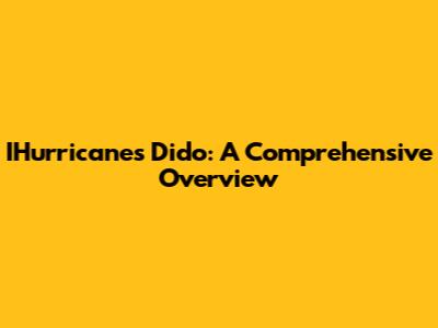IHurricanes Dido: A Comprehensive Overview