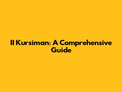 II Kursiman: A Comprehensive Guide
