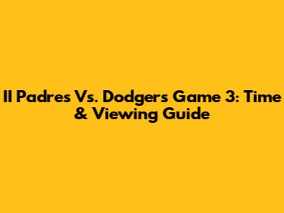II Padres Vs. Dodgers Game 3: Time & Viewing Guide