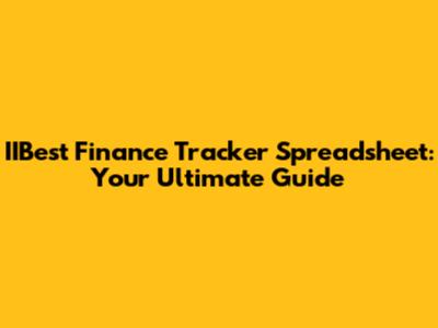 IIBest Finance Tracker Spreadsheet: Your Ultimate Guide