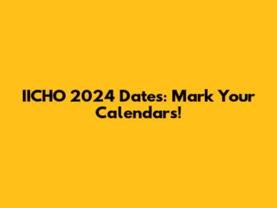IICHO 2024 Dates: Mark Your Calendars!