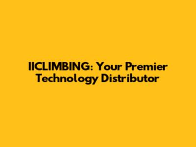IICLIMBING: Your Premier Technology Distributor