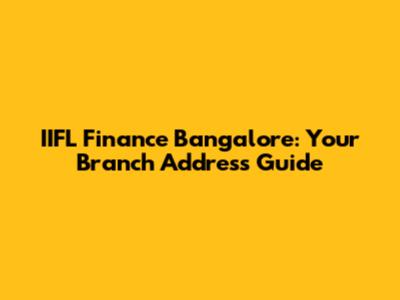 IIFL Finance Bangalore: Your Branch Address Guide