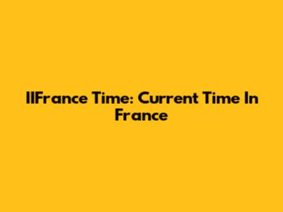 IIFrance Time: Current Time In France