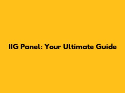 IIG Panel: Your Ultimate Guide
