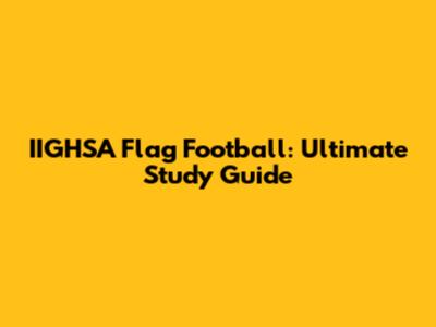IIGHSA Flag Football: Ultimate Study Guide