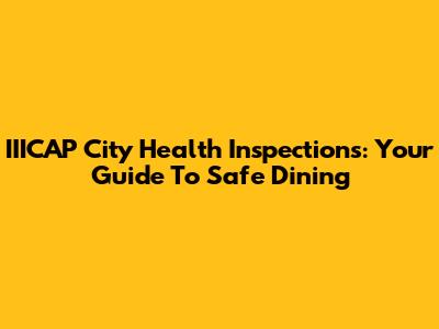 IIICAP City Health Inspections: Your Guide To Safe Dining