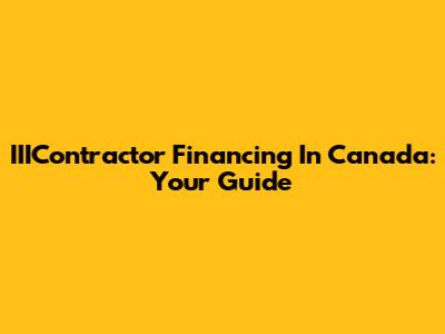 IIIContractor Financing In Canada: Your Guide