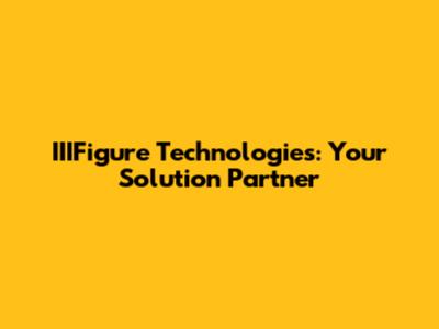 IIIFigure Technologies: Your Solution Partner