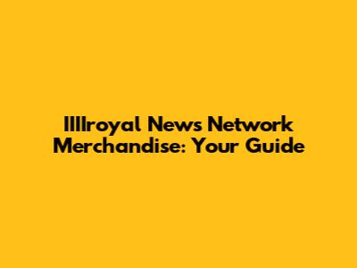 IIIIroyal News Network Merchandise: Your Guide