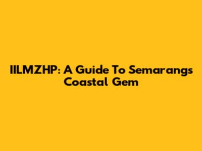 IILMZHP: A Guide To Semarang's Coastal Gem
