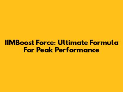IIMBoost Force: Ultimate Formula For Peak Performance