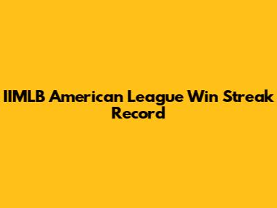 IIMLB American League Win Streak Record