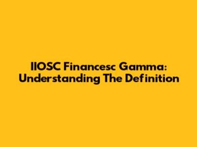 IIOSC Financesc Gamma: Understanding The Definition