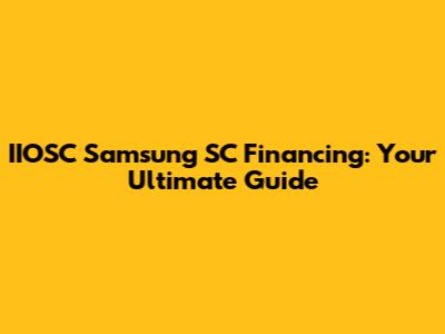 IIOSC Samsung SC Financing: Your Ultimate Guide